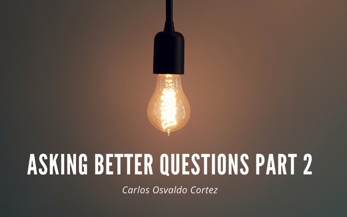 Asking Better Questions Part 2 Asking Better Questions Part 2