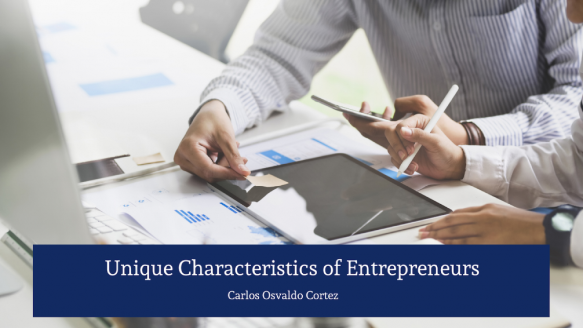 Unique Characteristics of Entrepreneurs Unique Characteristics of Entrepreneurs